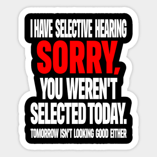 Selective Hearing Tee - Sassy "Not Selected" Quote Design "I HAVE SELECTIVE HEARING...": Sticker
